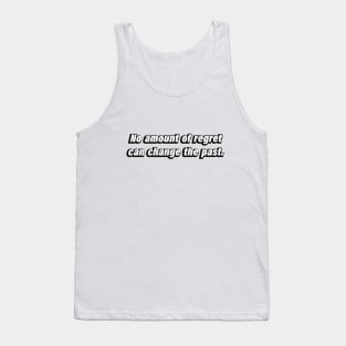 No amount of regret can change the past Tank Top